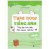 Sách Take note tiếng Anh lớp 10 – Tổng hợp kiến thức, học nhanh, nhớ lâu
